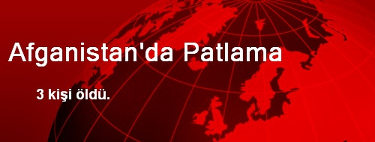 Afganistan\'da Patlama: 3 Ölü