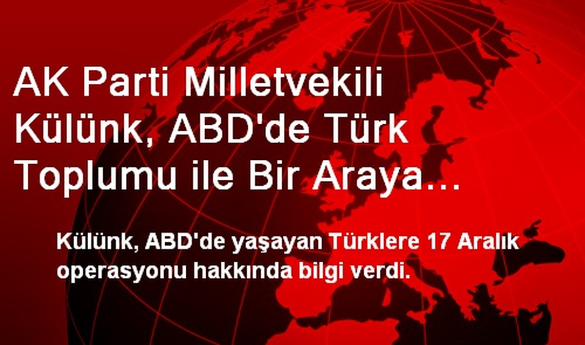AK Parti Milletvekili Külünk, ABD\'de Türk Toplumu ile Bir Araya Geldi