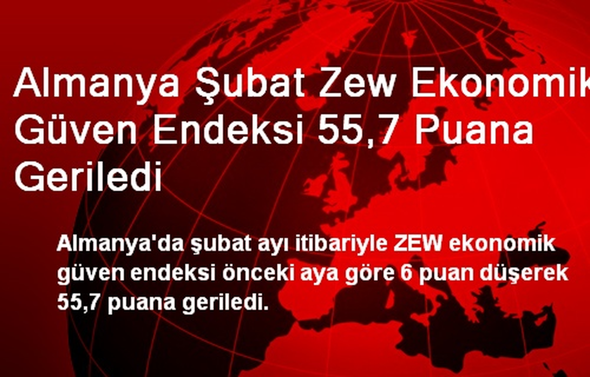 Almanya Şubat Zew Ekonomik Güven Endeksi 55,7 Puana Geriledi