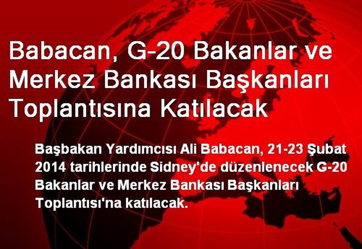 Babacan, G-20 Bakanlar ve Merkez Bankası Başkanları Toplantısına Katılacak