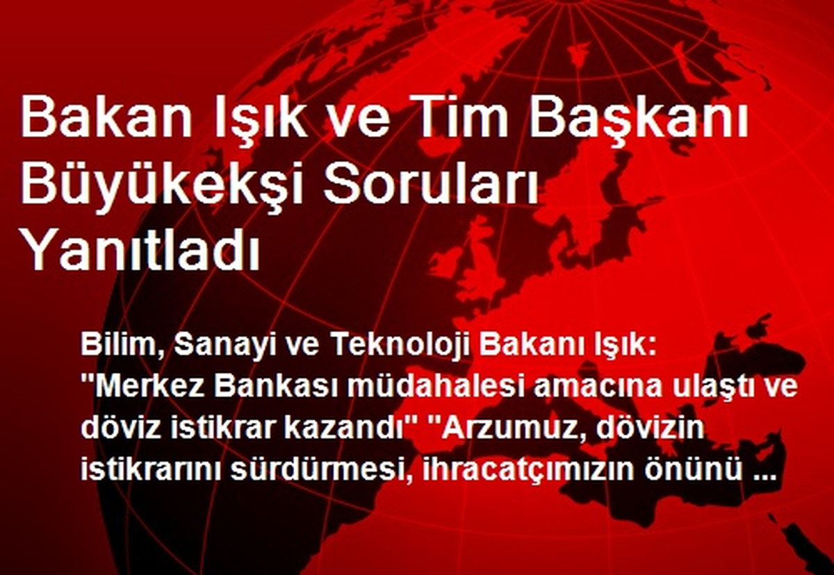 Bakan Işık ve Tim Başkanı Büyükekşi Soruları Yanıtladı