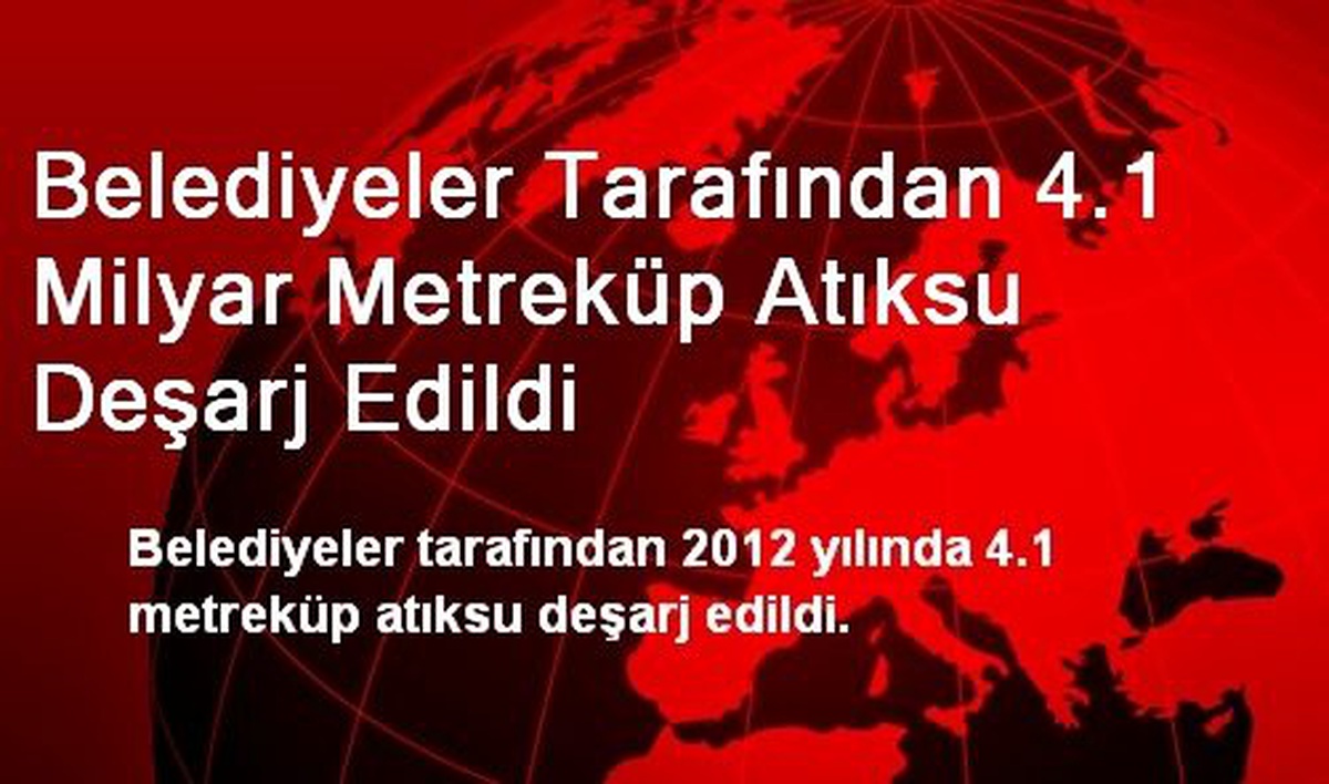 Belediyeler Tarafından 4.1 Milyar Metreküp Atıksu Deşarj Edildi