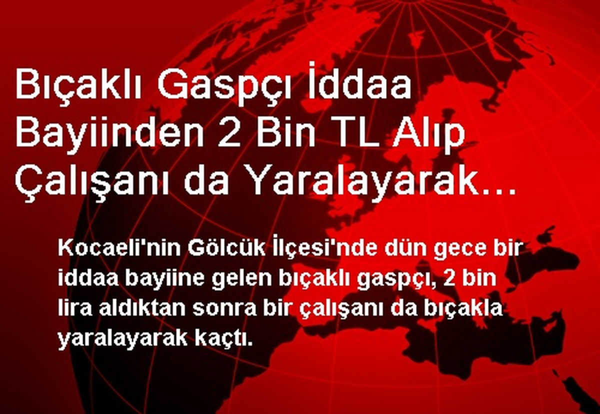 Bıçaklı Gaspçı İddaa Bayiinden 2 Bin TL Alıp Çalışanı da Yaralayarak Kaçtı
