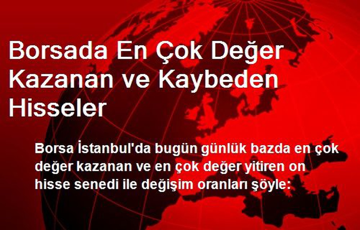 Borsada En Çok Değer Kazanan ve Kaybeden Hisseler