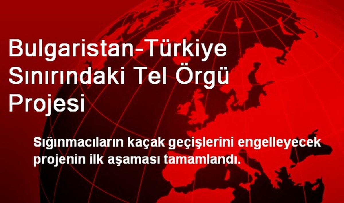 Bulgaristan-Türkiye Sınırındaki Tel Örgü Projesi