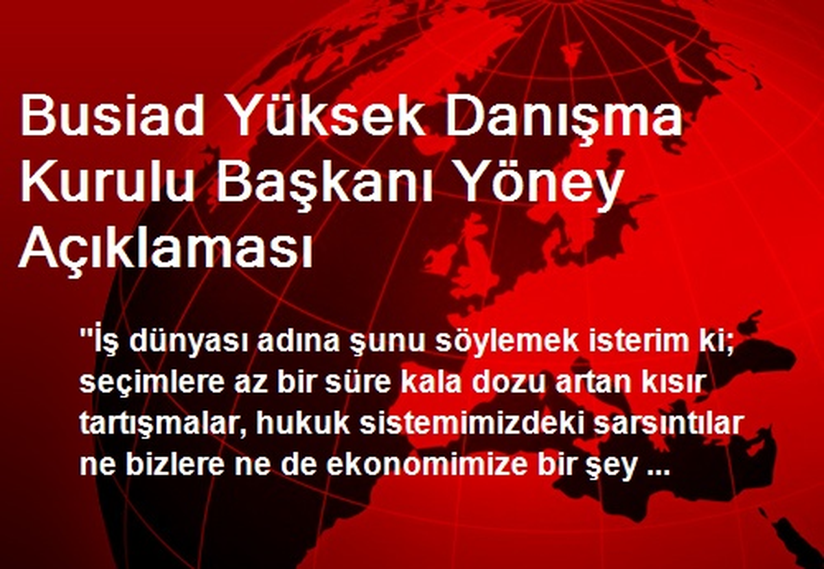Busiad Yüksek Danışma Kurulu Başkanı Yöney Açıklaması