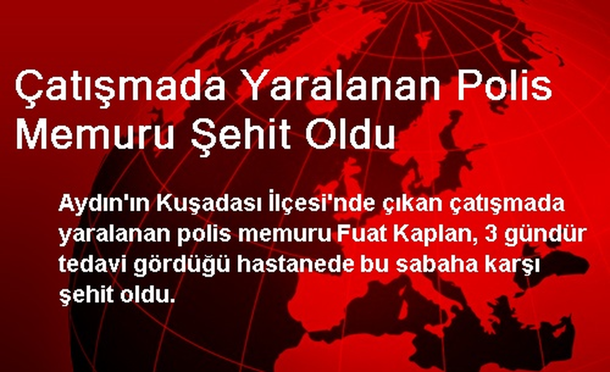 Çatışmada Yaralanan Polis Memuru Şehit Oldu