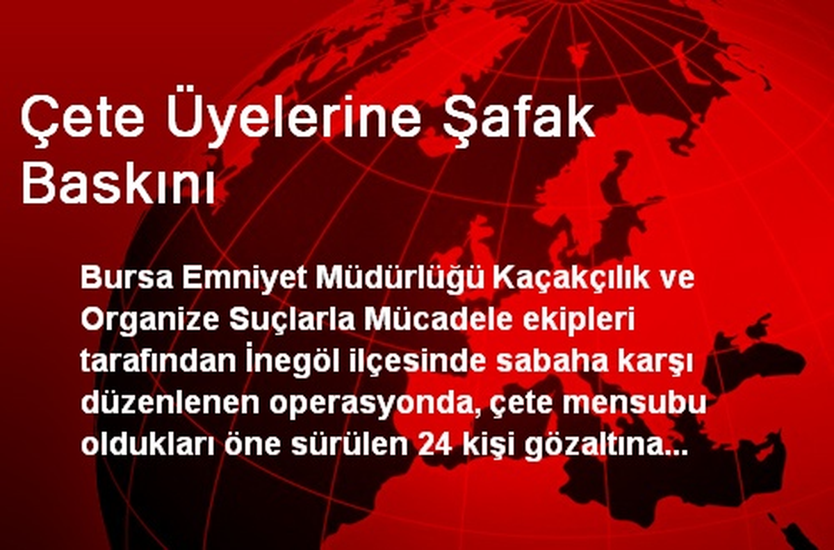 Çete Üyelerine Şafak Baskını