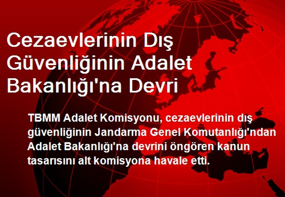 Cezaevlerinin Dış Güvenliğinin Adalet Bakanlığı\'na Devri