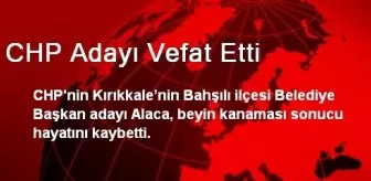 CHP Adayı Vefat Etti