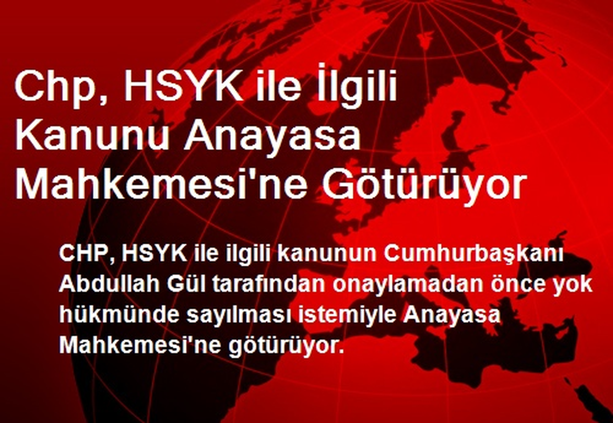 Chp, HSYK ile İlgili Kanunu Anayasa Mahkemesi\'ne Götürüyor