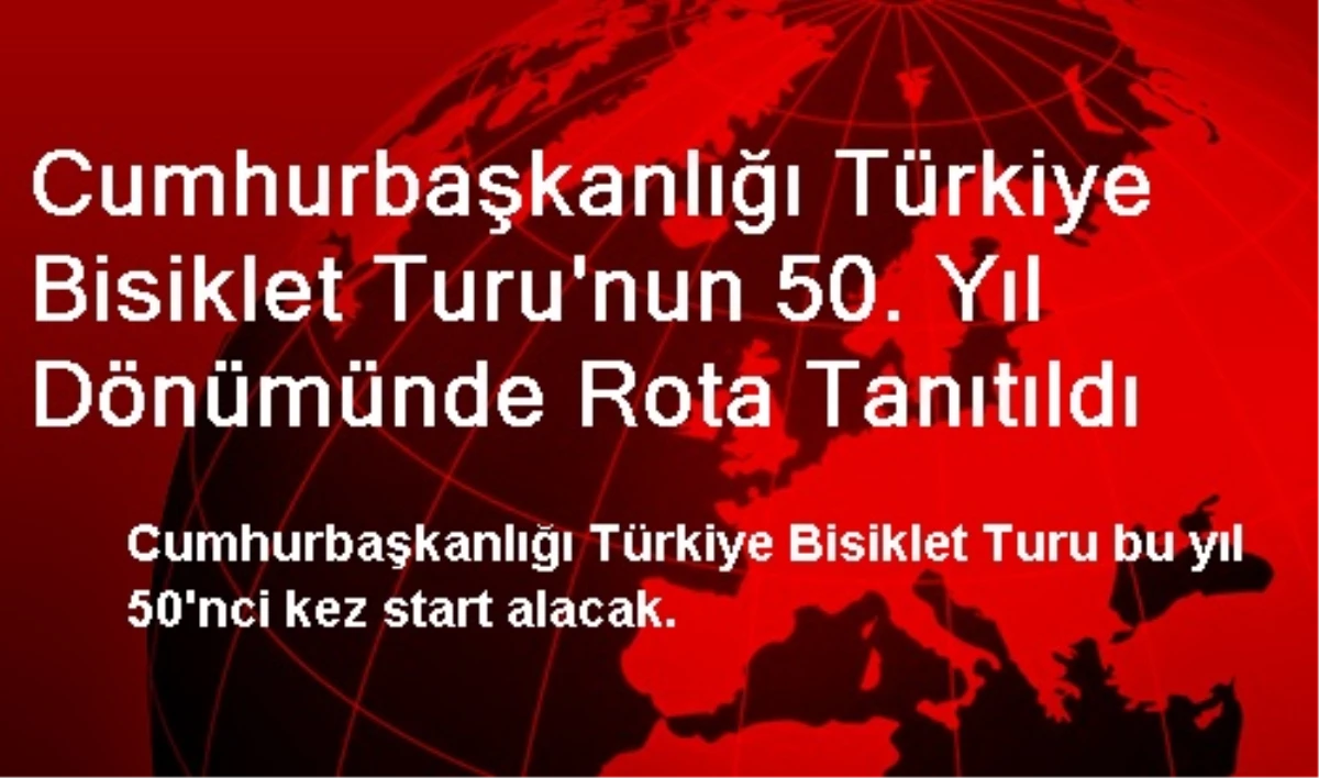 Cumhurbaşkanlığı Türkiye Bisiklet Turu\'nun 50. Yıl Dönümünde Rota Tanıtıldı