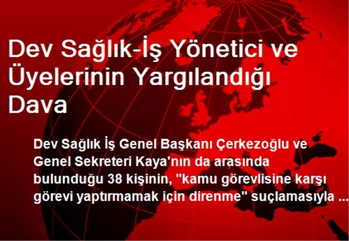 Dev Sağlık-İş Yönetici ve Üyelerinin Yargılandığı Dava