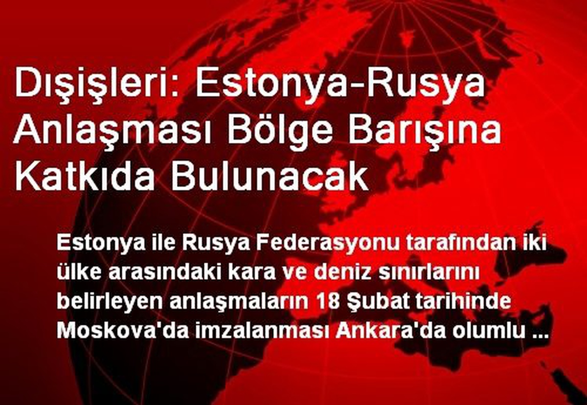 Dışişleri: Estonya-Rusya Anlaşması Bölge Barışına Katkıda Bulunacak