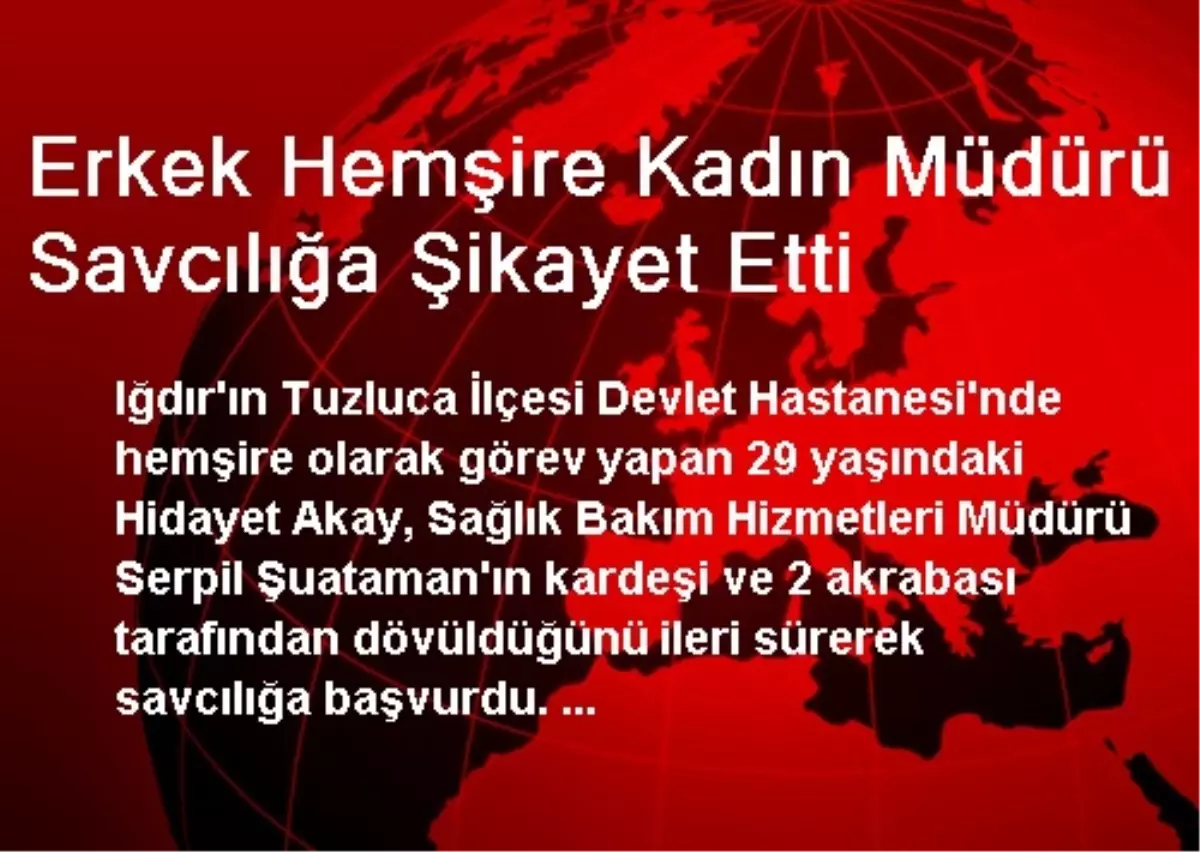 Erkek Hemşire Kadın Müdürü Savcılığa Şikayet Etti