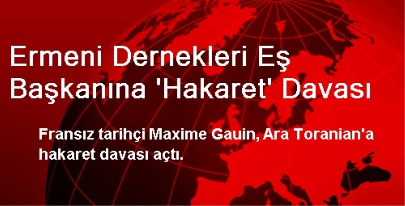 Ermeni Dernekleri Eş Başkanına \'Hakaret\' Davası