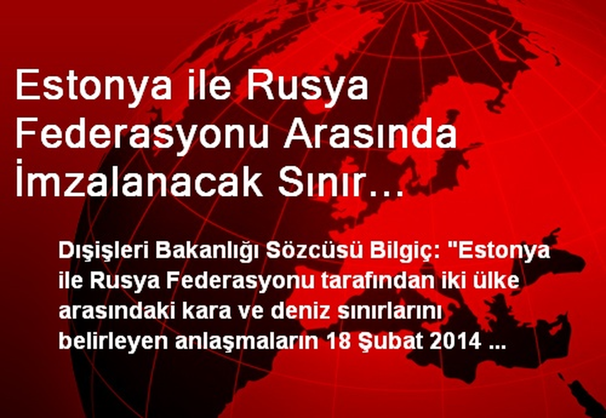 Estonya ile Rusya Federasyonu Arasında İmzalanacak Sınır Anlaşması