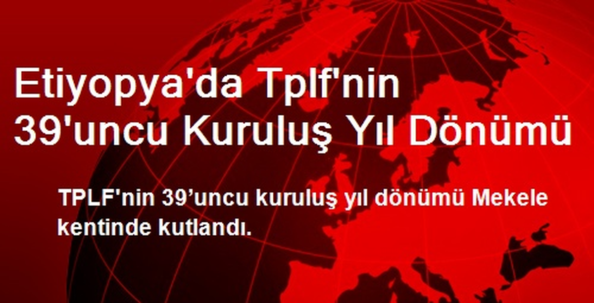 Etiyopya\'da TPLF\'nin 39. Kuruluş Yıl Dönümü Kutlandı