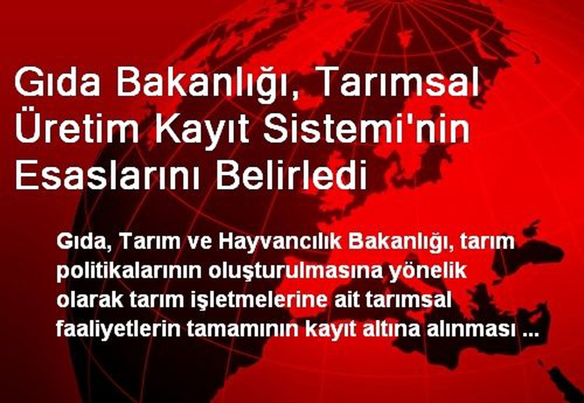 Gıda Bakanlığı, Tarımsal Üretim Kayıt Sistemi\'nin Esaslarını Belirledi