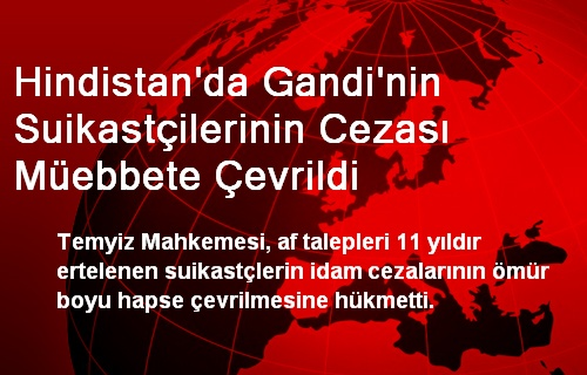 Hindistan\'da Gandi\'nin Suikastçilerinin Cezası Müebbete Çevrildi