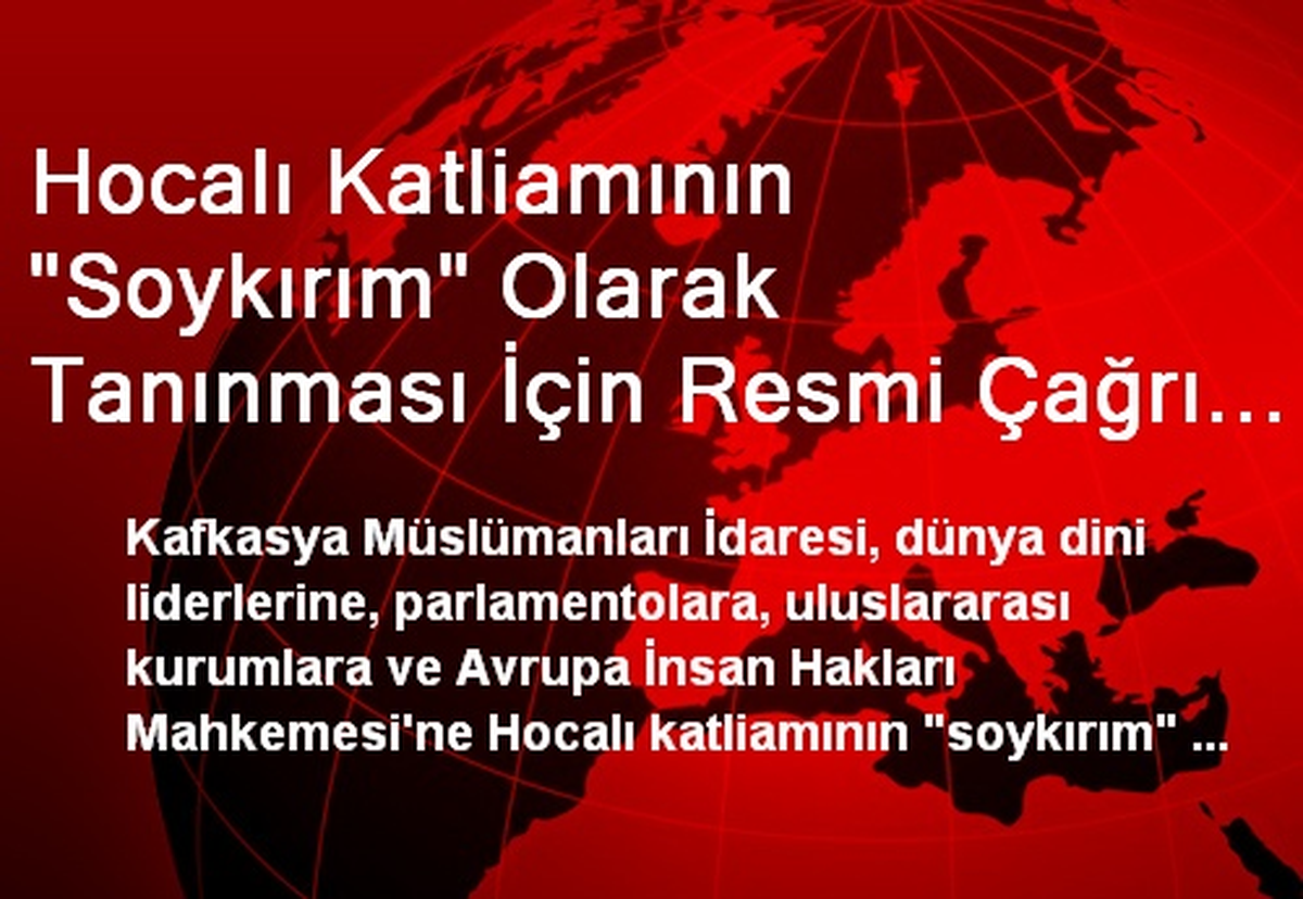 Hocalı Katliamının "Soykırım" Olarak Tanınması İçin Resmi Çağrı Yapıldı