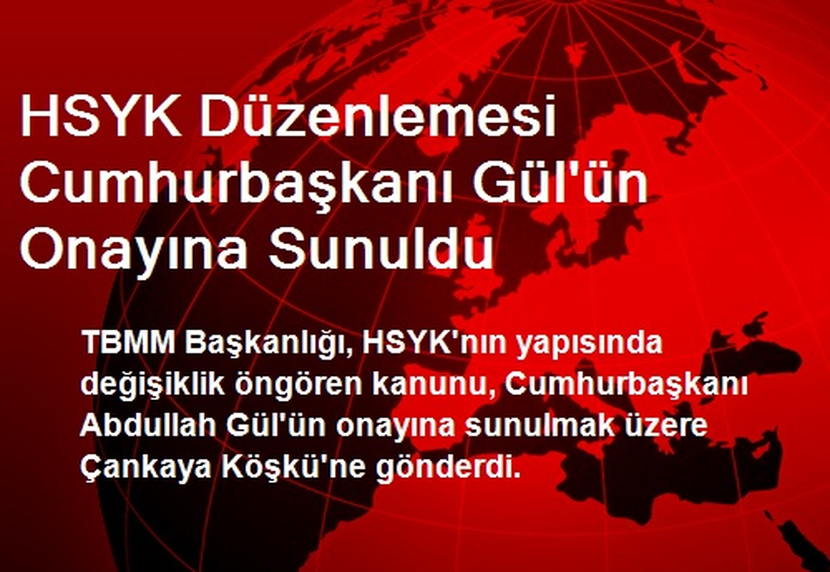 HSYK Düzenlemesi Cumhurbaşkanı Gül\'ün Onayına Sunuldu