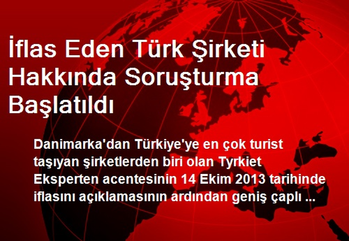 İflas Eden Türk Şirketi Hakkında Soruşturma Başlatıldı