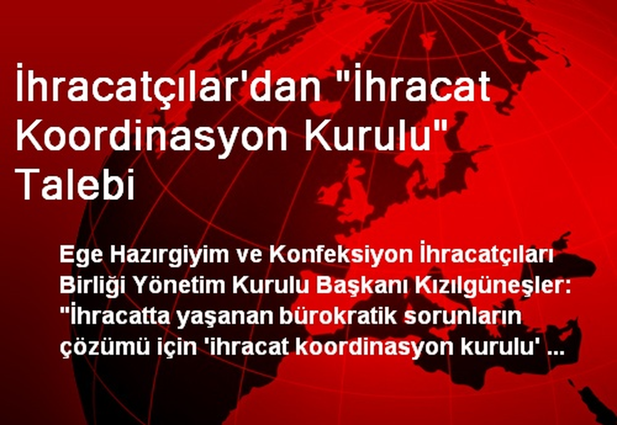 İhracatçılar\'dan "İhracat Koordinasyon Kurulu" Talebi