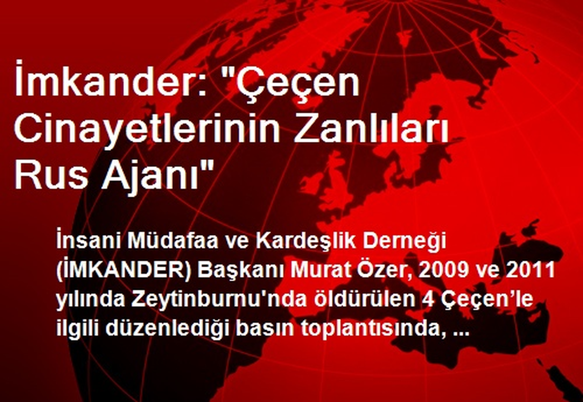 İmkander: "Çeçen Cinayetlerinin Zanlıları Rus Ajanı"