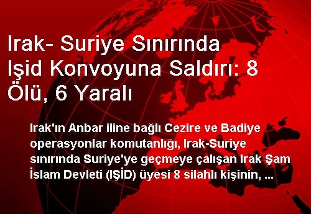 Irak- Suriye Sınırında Işid Konvoyuna Saldırı: 8 Ölü, 6 Yaralı