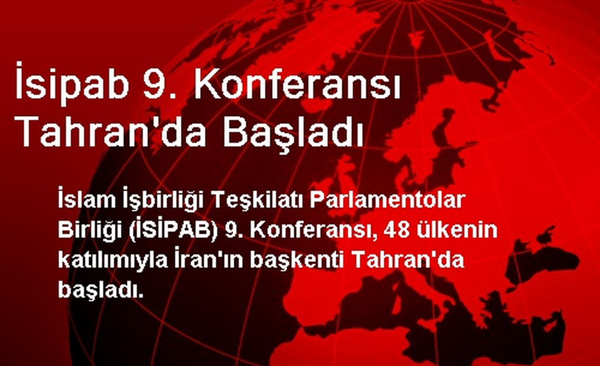 İsipab 9. Konferansı Tahran\'da Başladı