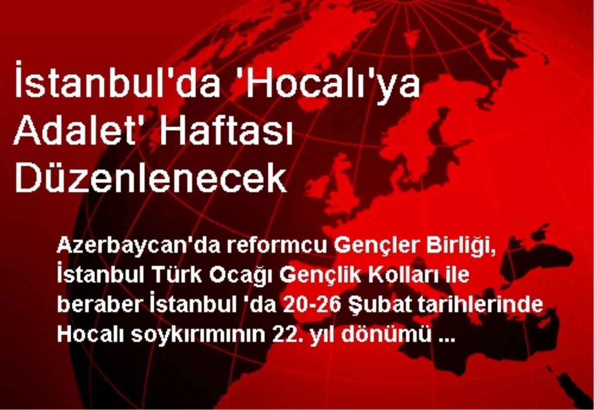İstanbul\'da \'Hocalı\'ya Adalet\' Haftası Düzenlenecek
