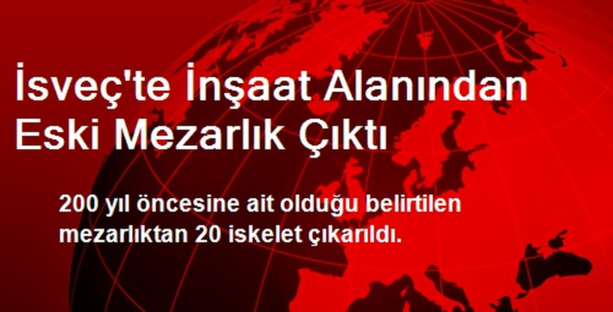 İsveç\'te İnşaat Alanından Eski Mezarlık Çıktı