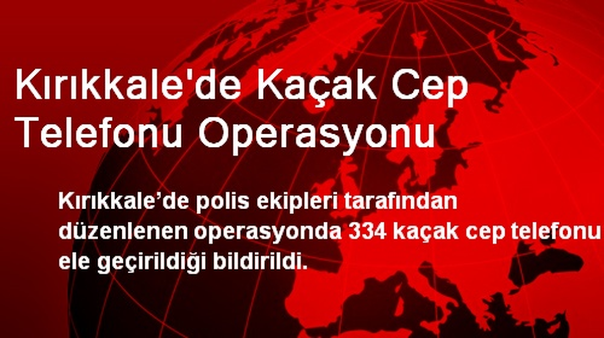 Kırıkkale\'de Kaçak Cep Telefonu Operasyonu