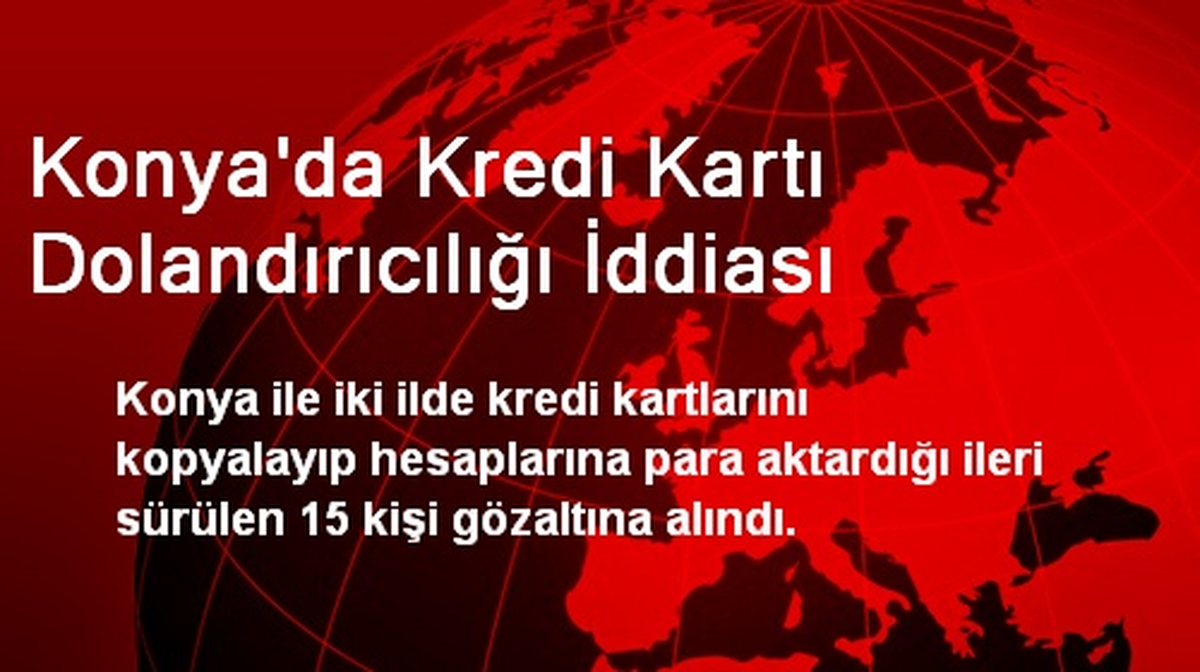 Konya\'da Kredi Kartı Dolandırıcılığı İddiası