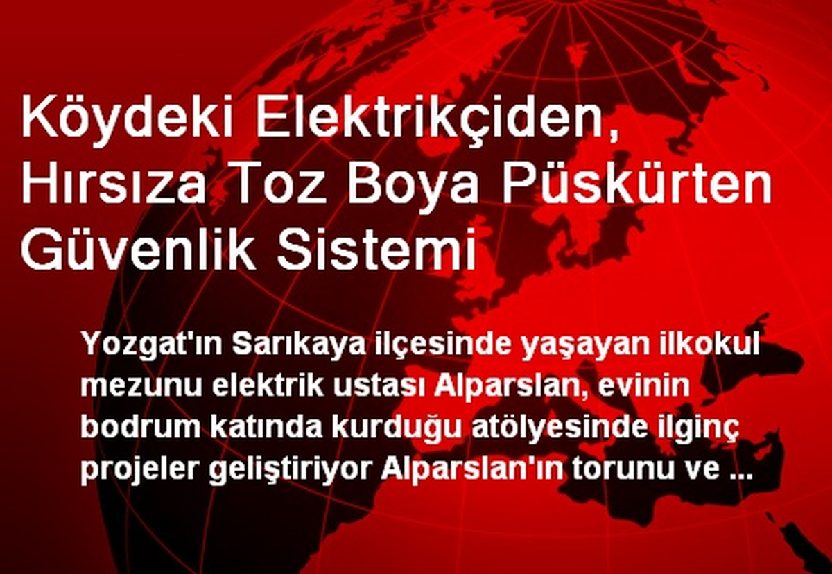 Köydeki Elektrikçiden, Hırsıza Toz Boya Püskürten Güvenlik Sistemi