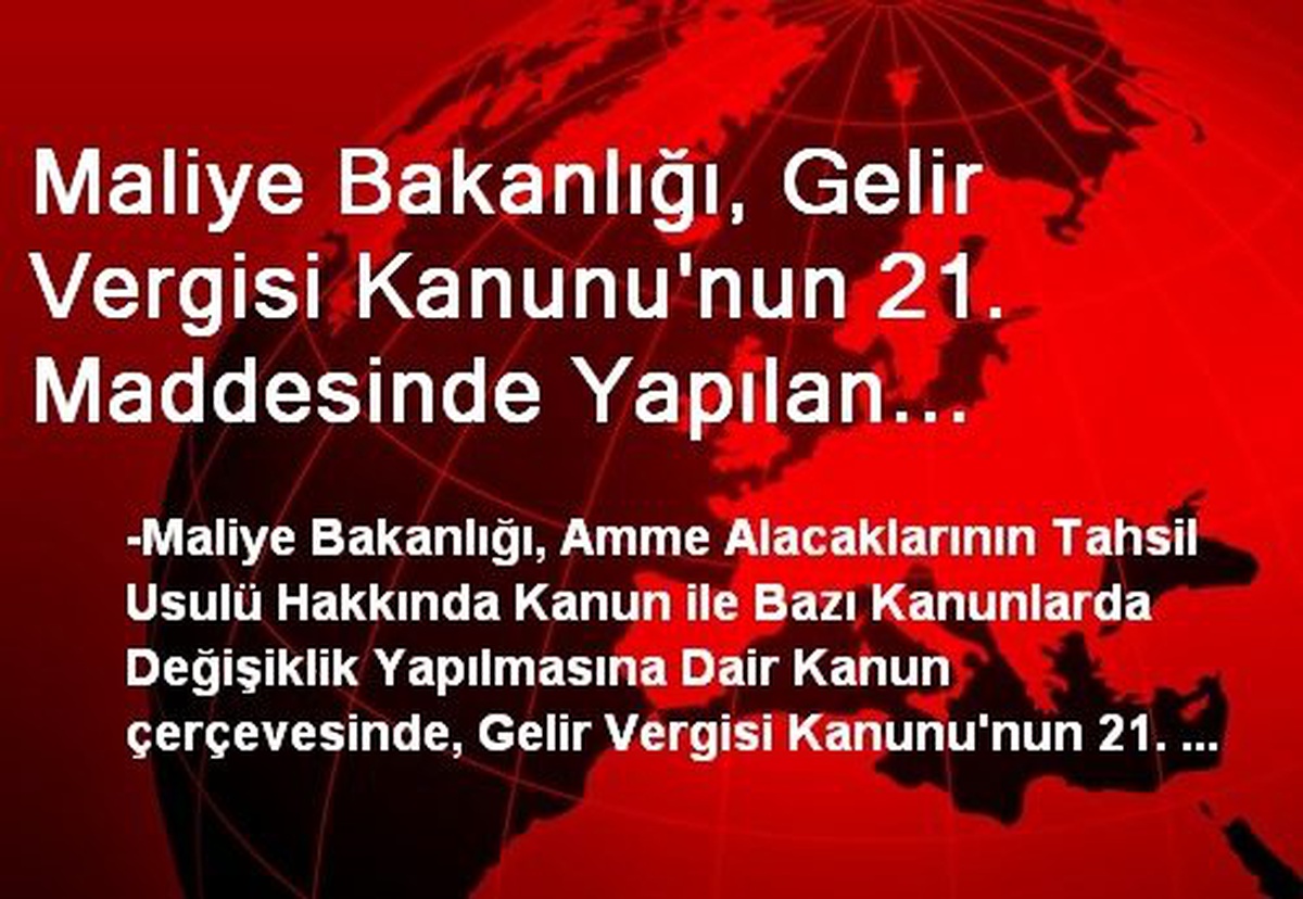 Maliye Bakanlığı, Gelir Vergisi Kanunu\'nun 21. Maddesinde Yapılan Değişikliklere Açıklık Getirdi