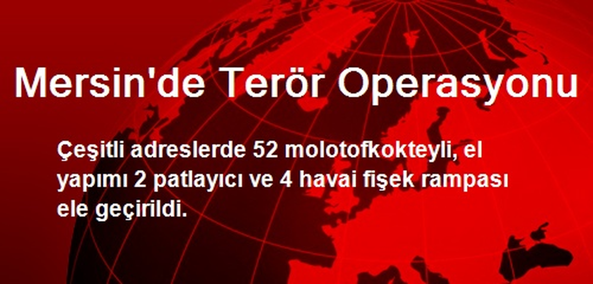 Mersin\'de Terör Operasyonu