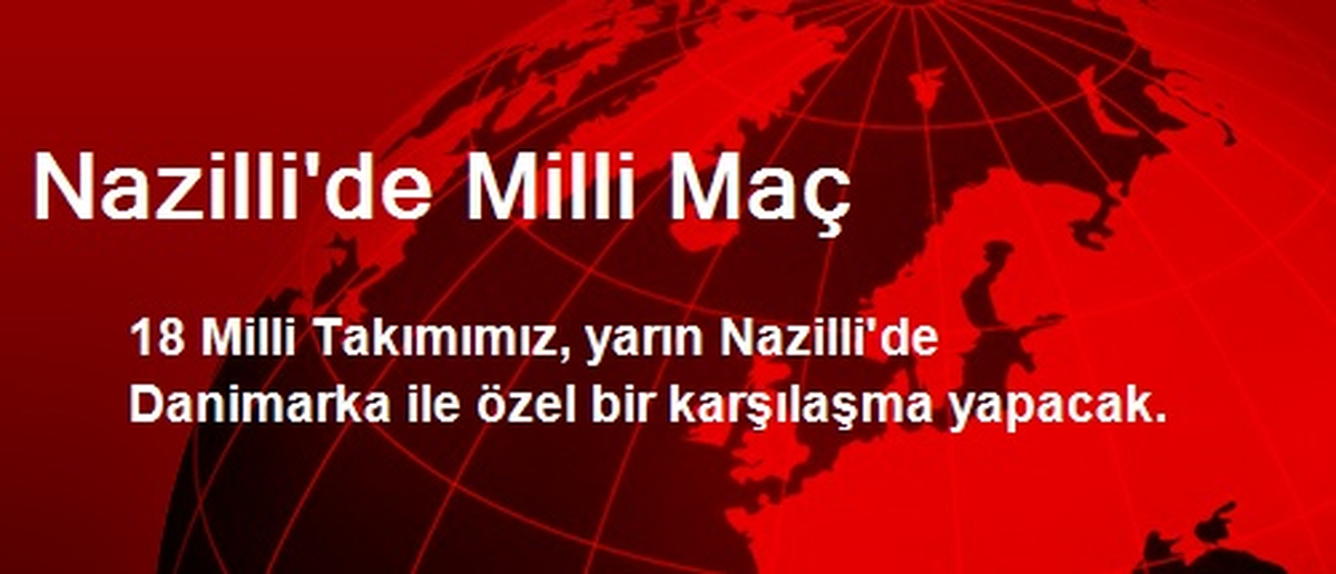 Nazilli\'de Milli Maç
