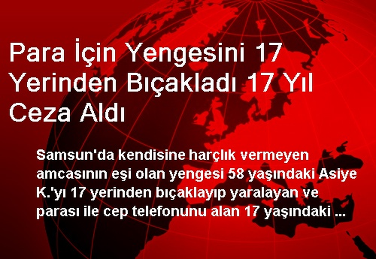 Para İçin Yengesini 17 Yerinden Bıçakladı 17 Yıl Ceza Aldı