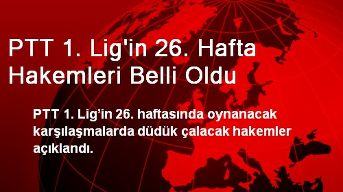PTT 1. Lig\'in 26. Hafta Hakemleri Belli Oldu