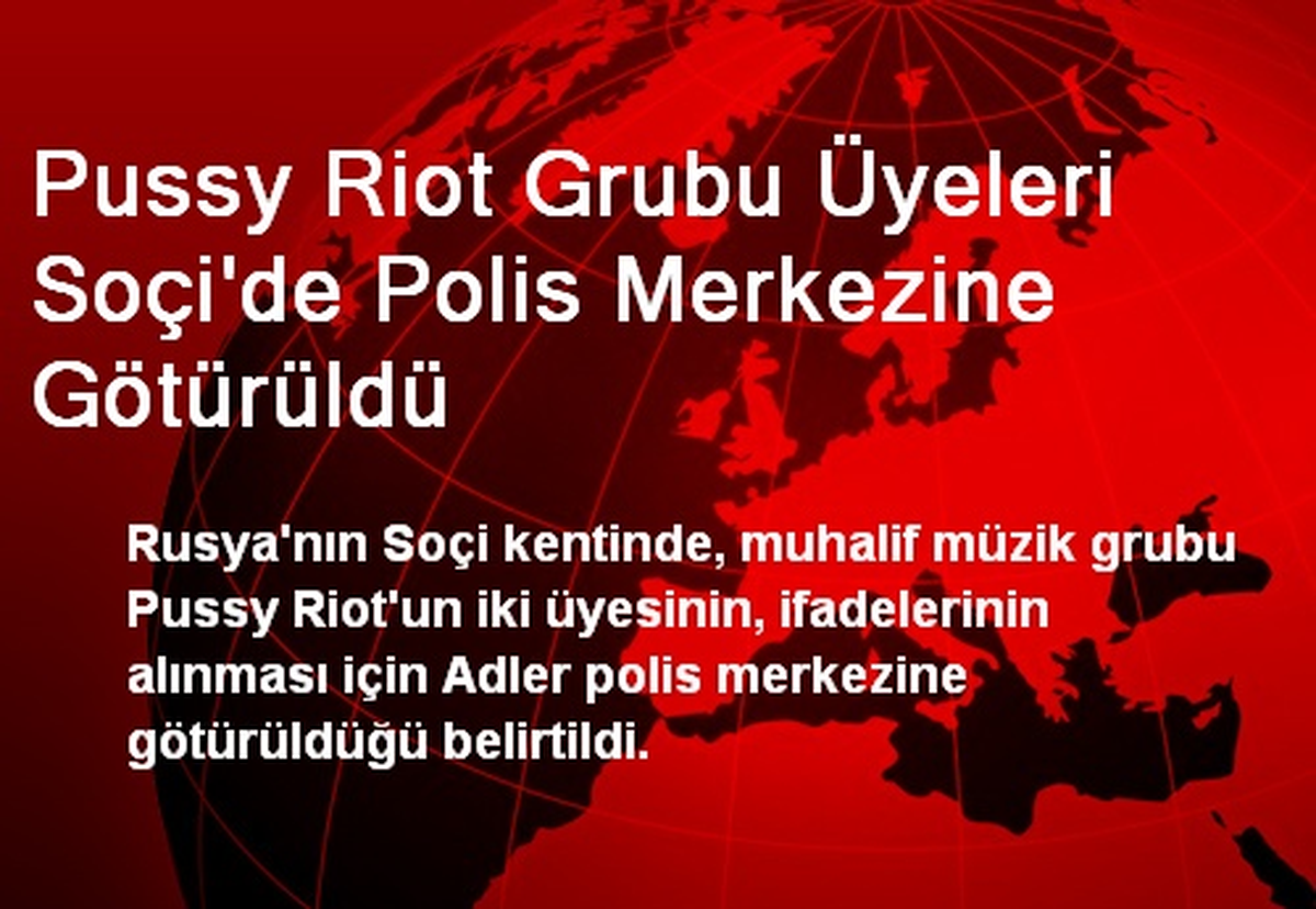 Pussy Riot Grubu Üyeleri Soçi\'de Polis Merkezine Götürüldü