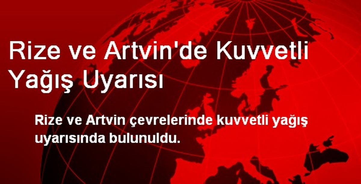 Rize ve Artvin\'de Kuvvetli Yağış Uyarısı