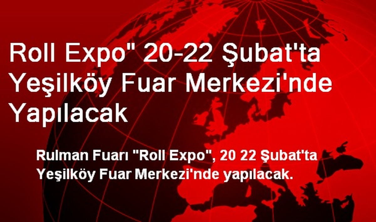Roll Expo" 20-22 Şubat\'ta Yeşilköy Fuar Merkezi\'nde Yapılacak