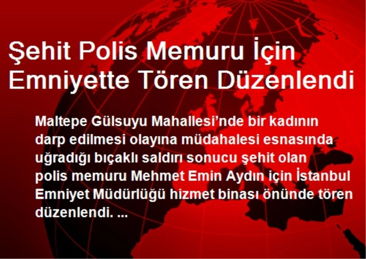 Şehit Polis Memuru İçin Emniyette Tören Düzenlendi