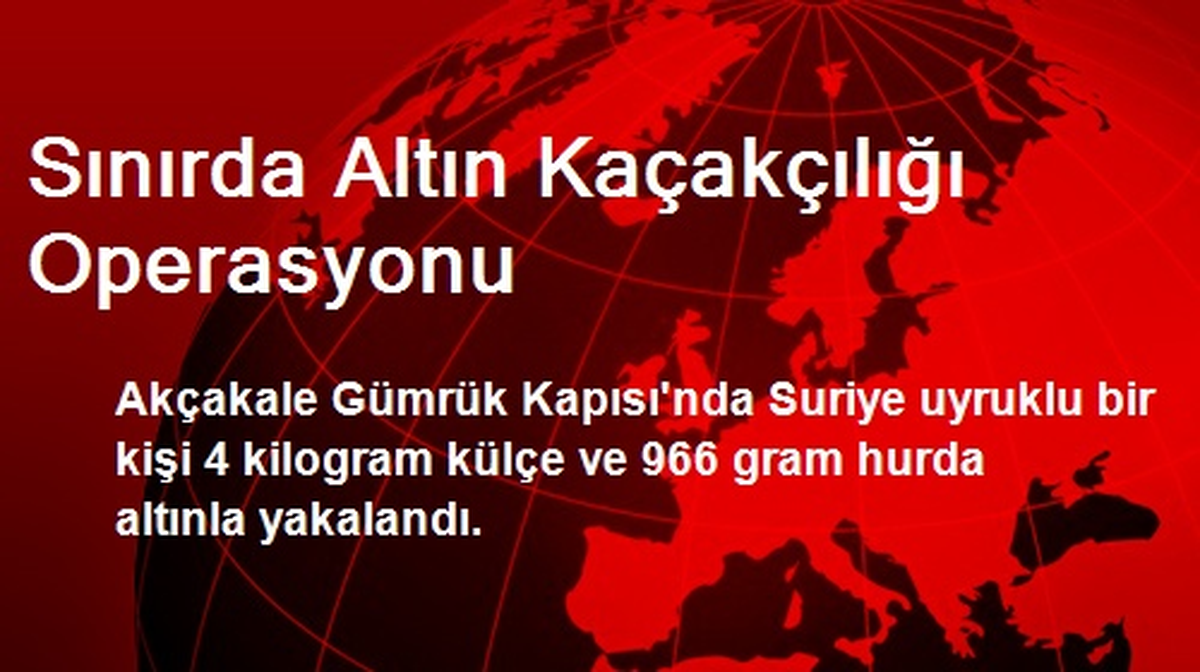Sınırda Altın Kaçakçılığı Operasyonu