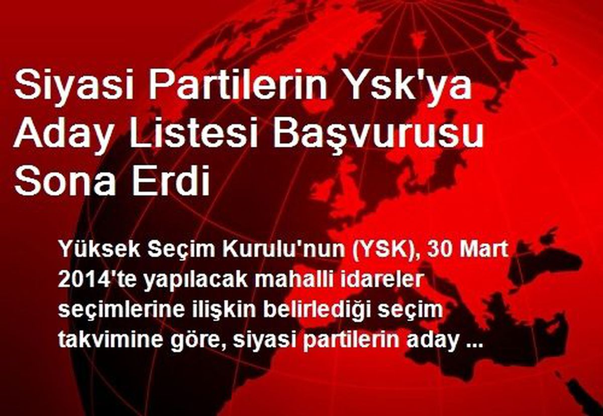 Siyasi Partilerin Ysk\'ya Aday Listesi Başvurusu Sona Erdi