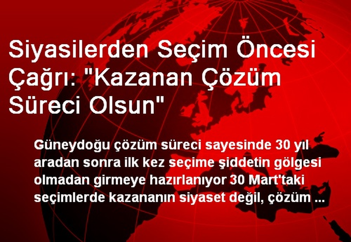 Siyasilerden Seçim Öncesi Çağrı: "Kazanan Çözüm Süreci Olsun"