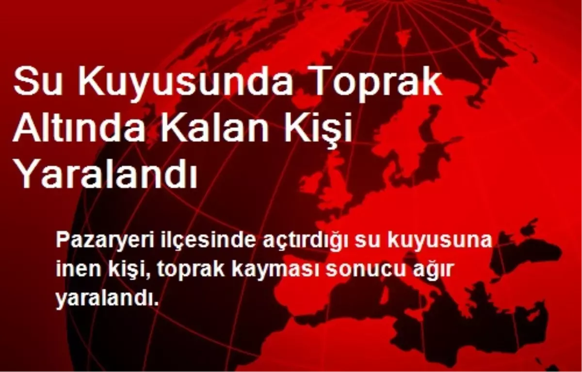 Pazaryeri\'nde Toprak Altında Kalan Kişi Yaralandı