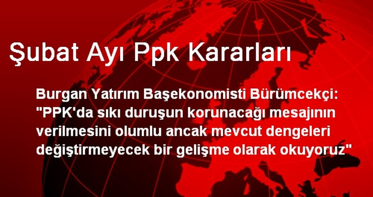 Şubat Ayı Ppk Kararları